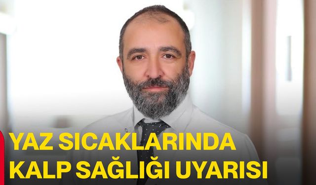 Yaz sıcaklarında kalp sağlığı uyarısı
