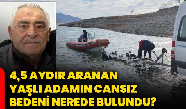 4,5 aydır aranan yaşlı adamın cansız bedeni nerede bulundu?