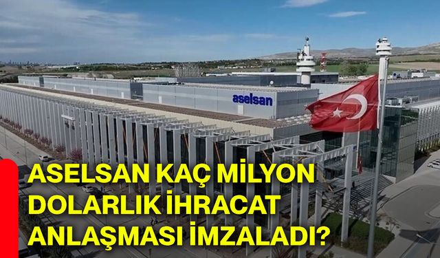 ASELSAN kaç milyon dolarlık ihracat anlaşması imzaladı?