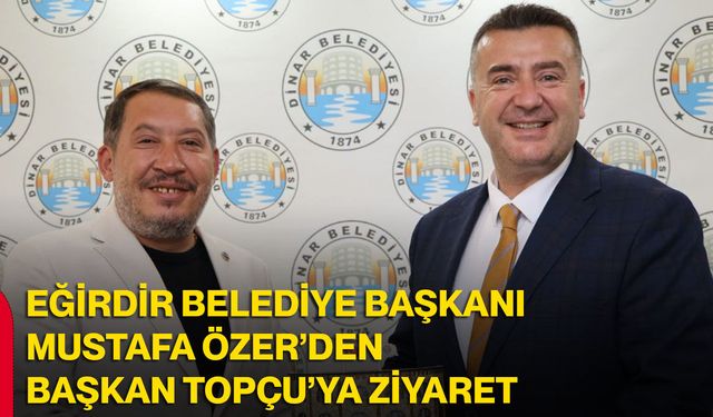 Eğirdir Belediye Başkanı Mustafa Özer’den Başkan Topçu’ya ziyaret