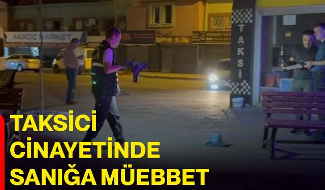 Taksici cinayetinde sanığa müebbet