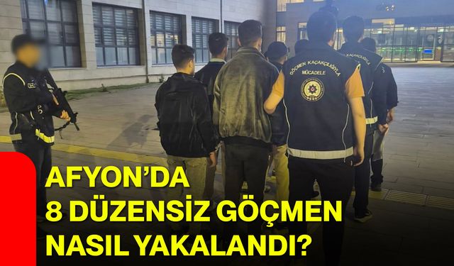 Afyon’da 8 düzensiz göçmen nasıl yakalandı?