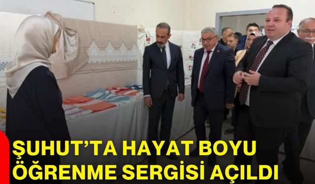 Şuhut’ta Hayat Boyu Öğrenme Sergisi açıldı