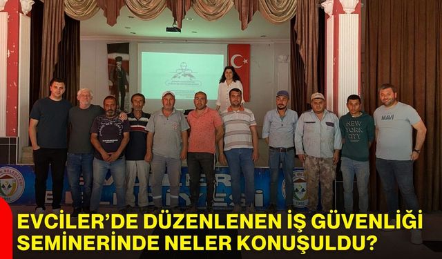 Evciler’de düzenlenen iş güvenliği seminerinde neler konuşuldu?