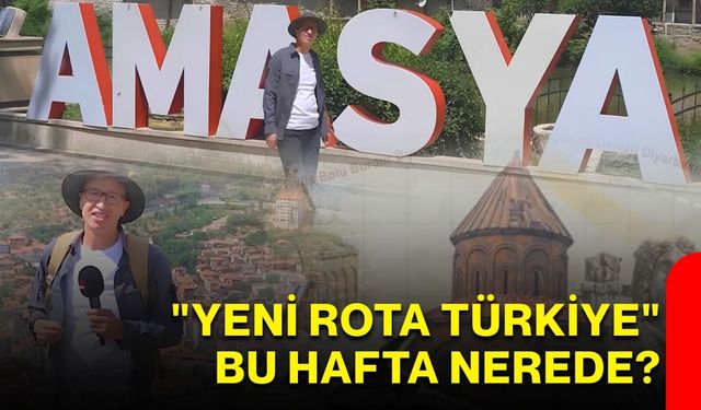 "Yeni Rota Türkiye" bu hafta nerede?