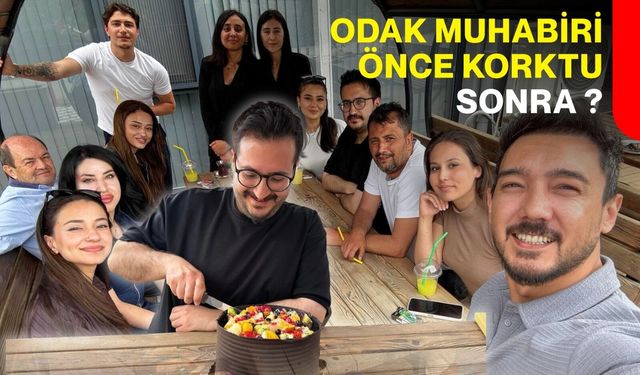 Odak muhabiri önce korktu, sonra?