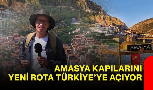 Amasya kapılarını Yeni Rota Türkiye’ye açıyor