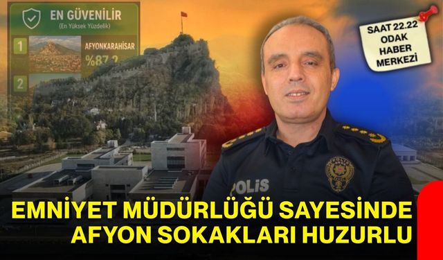 Emniyet Müdürlüğü sayesinde Afyon sokakları huzurlu
