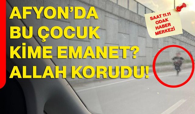 Afyon’da bu çocuk kime emanet? Allah korudu!
