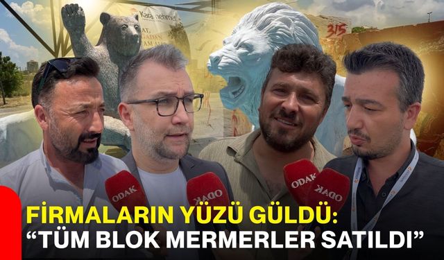 Firmaların yüzü güldü: “Tüm blok mermerler satıldı”