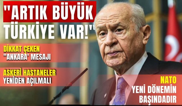 Devlet Bahçeli "artık büyük Türkiye var!"