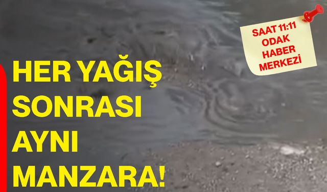 Her yağış sonrası aynı manzara!