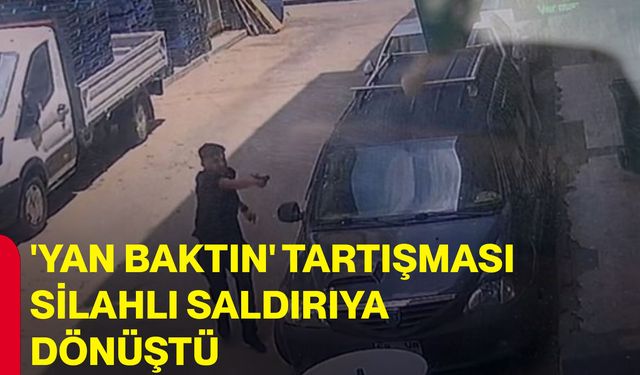 'Yan baktın' tartışması silahlı saldırıya dönüştü