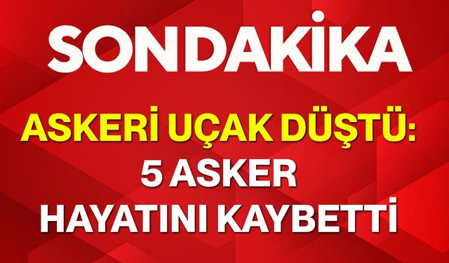 Askeri uçak düştü: 5 asker hayatını kaybetti