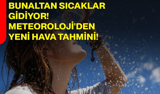 Bunaltan sıcaklar gidiyor! Meteoroloji'den yeni hava tahmini
