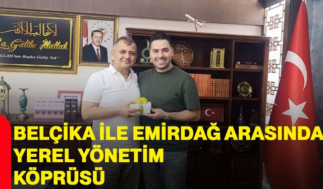 Belçika ile Emirdağ arasında yerel yönetim köprüsü