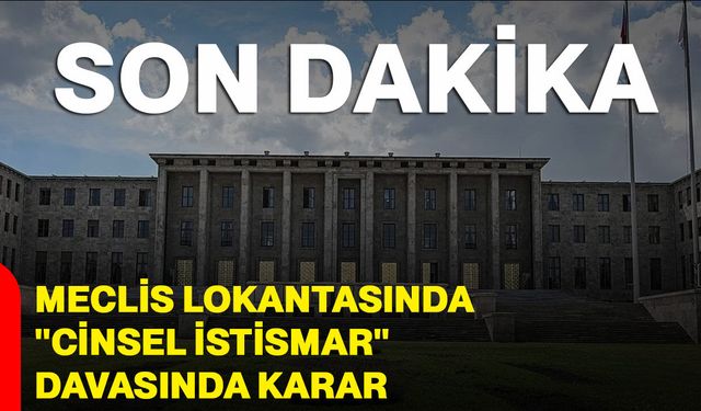 Meclis lokantasında ''cinsel istismar'' davasında karar