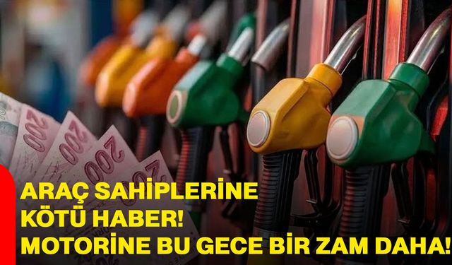 Araç Sahiplerine Kötü Haber! Motorine Bu Gece Bir Zam Daha