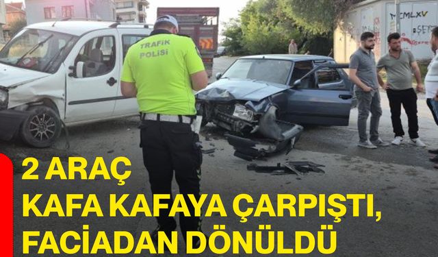 2 araç kafa kafaya çarpıştı, faciadan dönüldü
