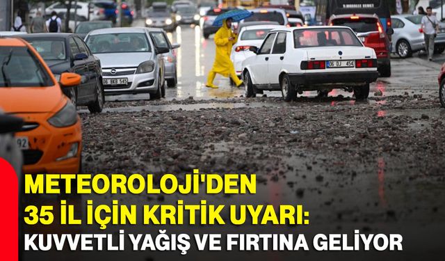 Meteoroloji'den 35 il için kritik uyarı: Kuvvetli yağış ve fırtına geliyor