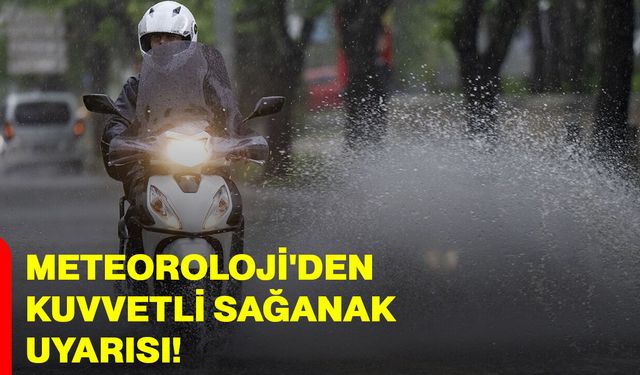 Meteoroloji'den kuvvetli sağanak uyarısı