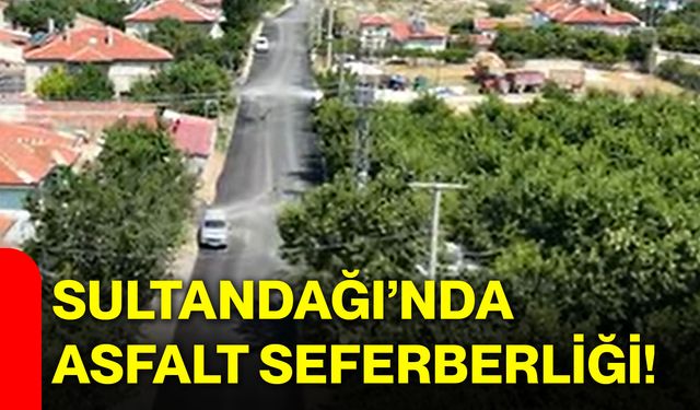 Sultandağı’nda asfalt seferberliği!