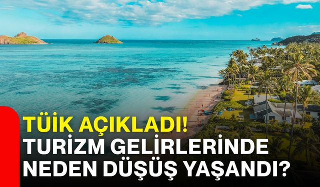 TÜİK açıkladı! Turizm gelirlerinde neden düşüş yaşandı?