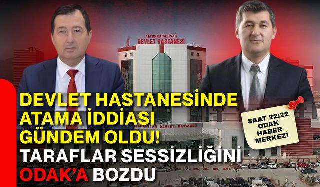 Devlet Hastanesinde atama iddiası gündem oldu! Taraflar sessizliğini ODAK’a bozdu