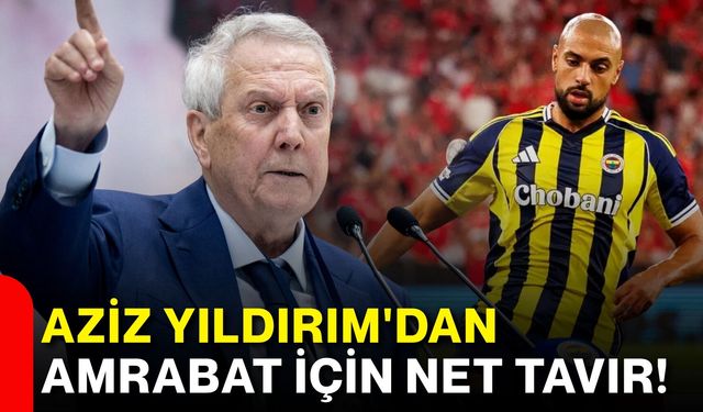 Aziz Yıldırım'dan Amrabat için net tavır!