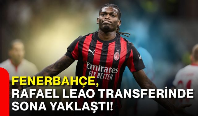 Fenerbahçe, Rafael Leao transferinde sona yaklaştı!