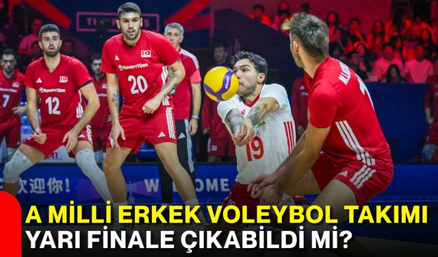 A Milli Erkek Voleybol Takımı yarı finale çıkabildi mi?