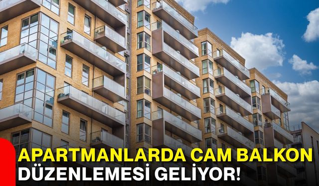 Apartmanlarda cam balkon düzenlemesi geliyor!