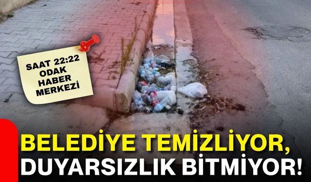 Belediye temizliyor, duyarsızlık bitmiyor!