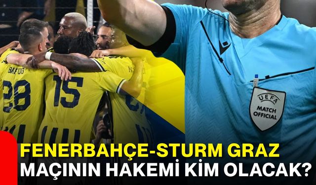 Fenerbahçe-Sturm Graz maçının hakemi kim olacak?
