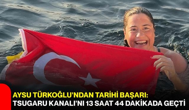 Aysu Türkoğlu'ndan tarihi başarı: Tsugaru Kanalı'nı 13 saat 44 dakikada geçti