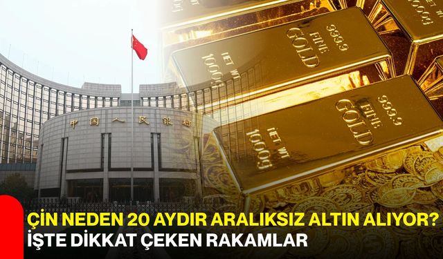 Çin neden 20 aydır aralıksız altın alıyor? İşte dikkat çeken rakamlar