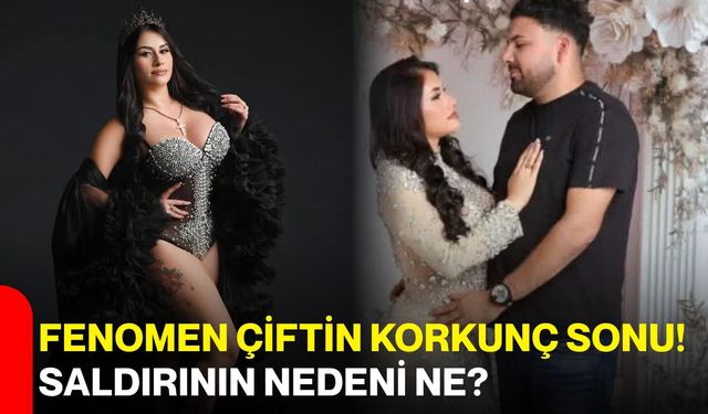 Fenomen çiftin korkunç sonu! Saldırının nedeni ne?
