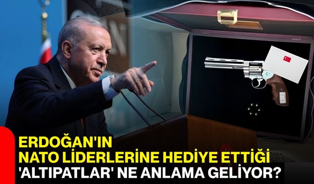Erdoğan'ın NATO liderlerine hediye ettiği 'altıpatlar' ne anlama geliyor?