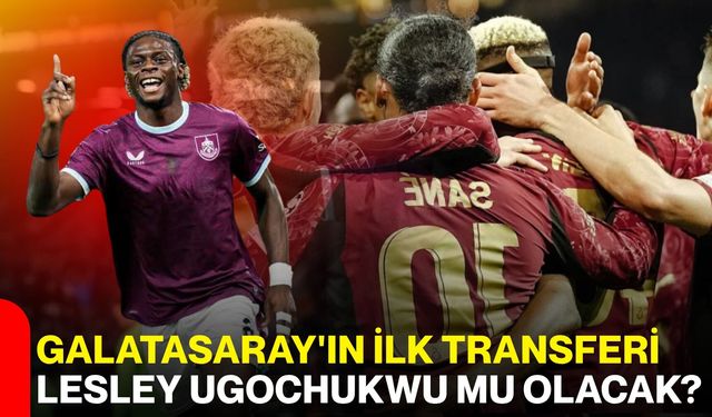 Galatasaray'ın ilk transferi Lesley Ugochukwu mu olacak?
