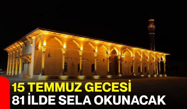 15 Temmuz gecesi 81 ilde sela okunacak