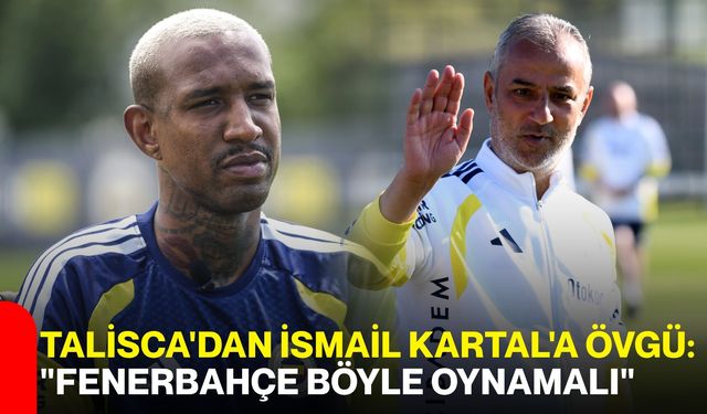 Talisca'dan İsmail Kartal'a övgü: "Fenerbahçe böyle oynamalı"