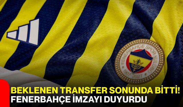 Beklenen transfer sonunda bitti! Fenerbahçe imzayı duyurdu