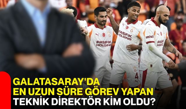 Galatasaray'da en uzun süre görev yapan teknik direktör kim oldu?