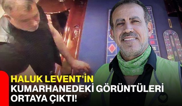 Haluk Levent'in kumarhanedeki görüntüleri ortaya çıktı!
