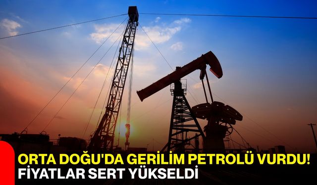 Orta Doğu'da gerilim petrolü vurdu! Fiyatlar sert yükseldi