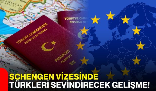 Schengen vizesinde Türkleri sevindirecek gelişme!
