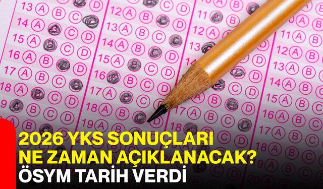 2026 YKS sonuçları ne zaman açıklanacak? ÖSYM tarih verdi