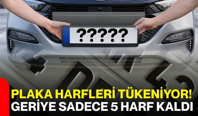 Plaka harfleri tükeniyor! Geriye sadece 5 harf kaldı