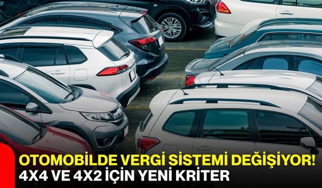 Otomobilde vergi sistemi değişiyor! 4x4 ve 4x2 için yeni kriter