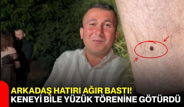 Arkadaş hatırı ağır bastı! Keneyi bile yüzük törenine götürdü
